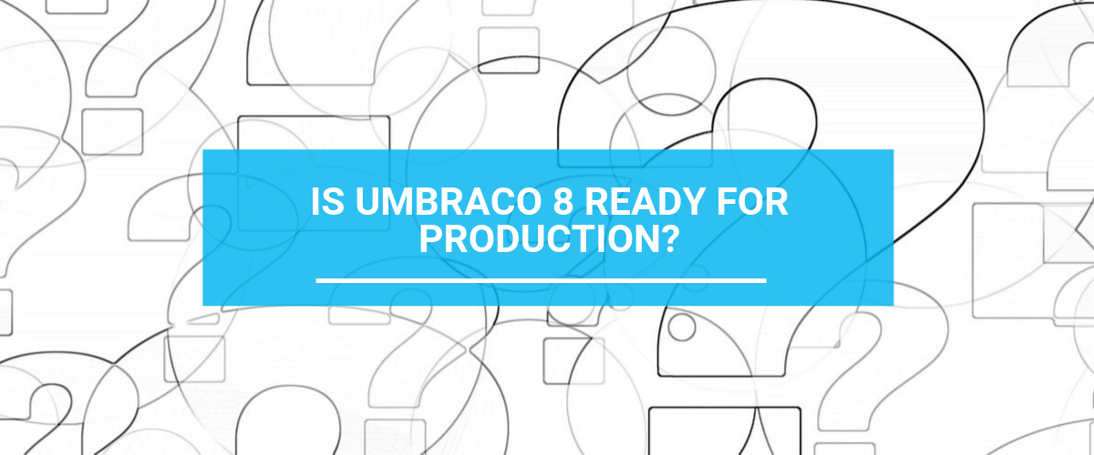 Is Umbraco 8 ready for production?