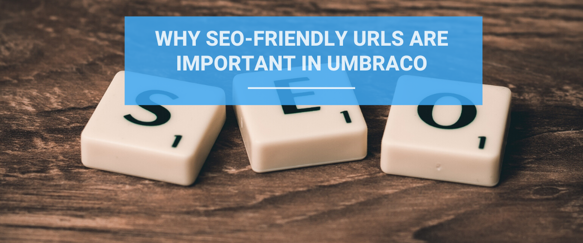 Why SEO friendly URLs are important in Umbraco